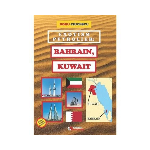 Exotism petrolier. Bahrain Kuwait - Doru Ciucescu