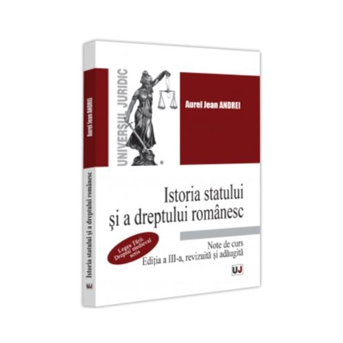 Istoria statului si a dreptului romanesc. Note de curs. Legea Tarii. Dreptul medieval scris Editia a III-a revizuita si adaugita - Aurel Jean Andrei