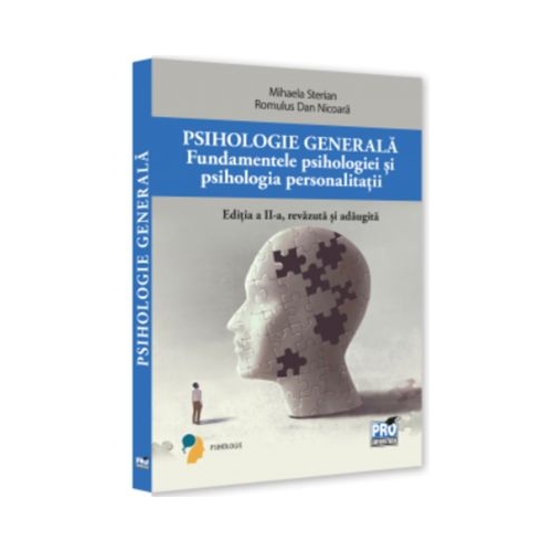 Psihologie generala. Fundamentele psihologiei si psihologie personalitatii. Ed. a 2-a revazuta si adaugita - Mihaela Sterian Romulus Dan Nicoara