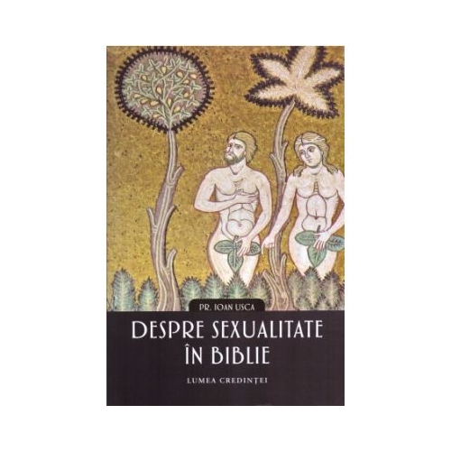 Despre sexualitate in Biblie - Ioan Sorin Usca