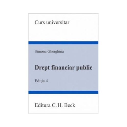 Drept financiar public. Editia 4 - Simona Gherghina