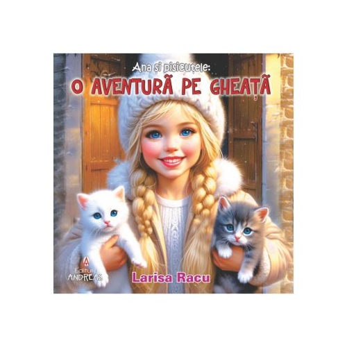 Ana si pisicutele. O aventura pe gheata - Larisa Racu