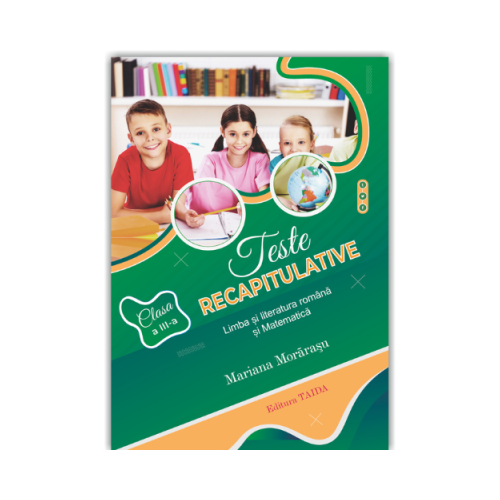 Teste recapitulative. Limba si literatura romana si matematica clasa a 3-a - Mariana Morarasu
