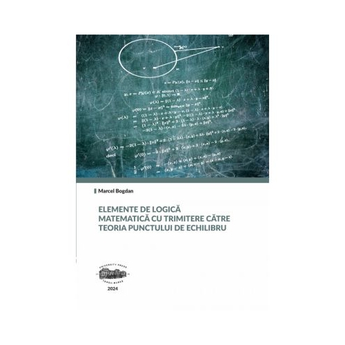 Elemente de logica matematica cu trimitere catre teoria punctului de echilibru - Marcel Bogdan