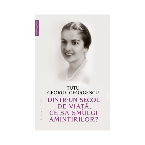 Dintr-un secol de viata ce sa smulgi amintirilor - Tutu George Georgescu
