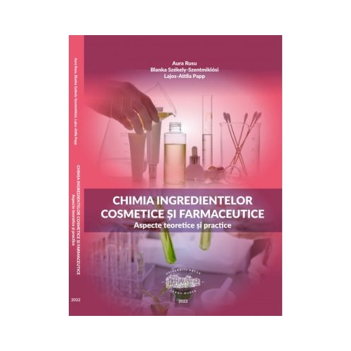 Chimia ingredientelor cosmetice si farmaceutice. Aspecte teoretice si practice - Aura Rusu