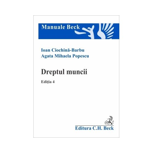 Dreptul muncii. Editia 4 - Ioan Ciochina-Barbu Agata Mihaela Popescu