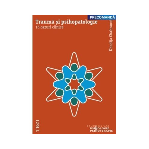 Trauma si psihopatologie. 15 cazuri clinice - Khadija Chahraoui