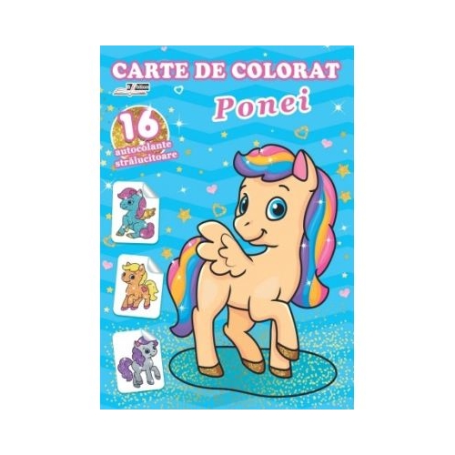 Ponei. Carte de colorat cu 16 autocolante stralucitoare