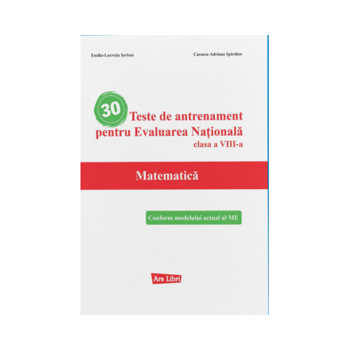 30 Teste de antrenament pentru Evaluarea Nationala. Matematica clasa a 8-a - Emilia Lucretia Serban