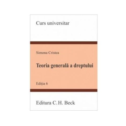 Teoria generala a dreptului. Editia a 6-a - Simona Cristea