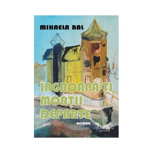 Ingroapa-ti mortii departe - Mihaela Bal