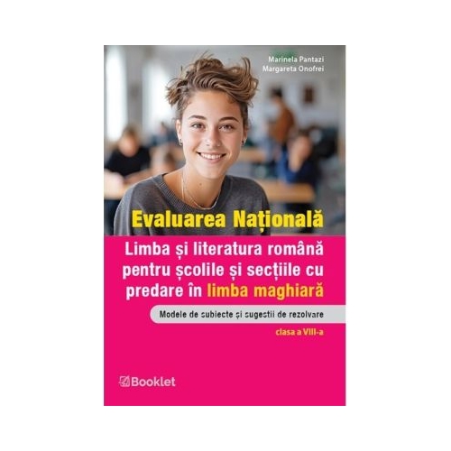 Evaluare nationala. Limba si literatura romana pentru scolile si sectiile cu predare in limba maghiara - Marinela Pantazi