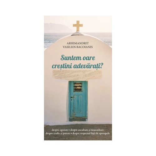 Suntem oare crestini adevarati - Vasilios Bacoianis
