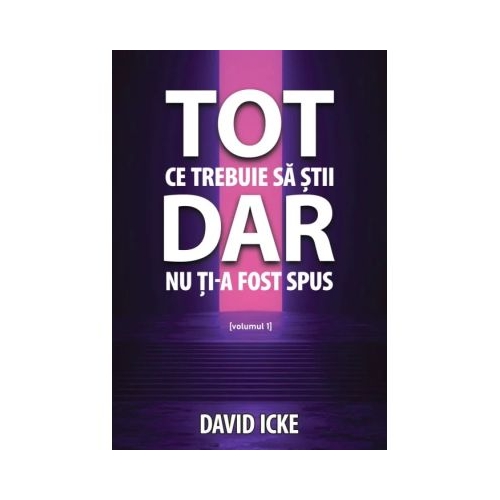 Tot ce trebuie sa stii dar nu ti-a fost spus. Volumul 1 - David Icke