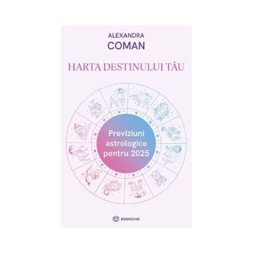 Harta destinului tau. Previziuni astrologice pentru 2025 - Alexandra Coman