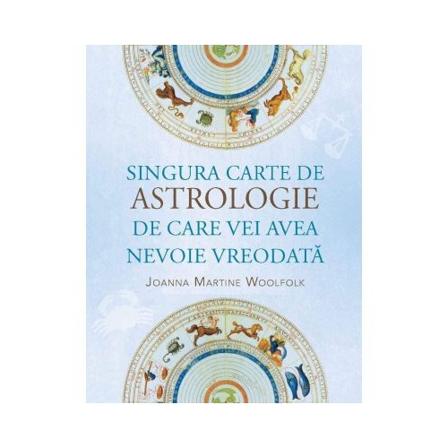 Singura carte de astrologie de care vei avea nevoie vreodata - Joanna Martine Woolfolk