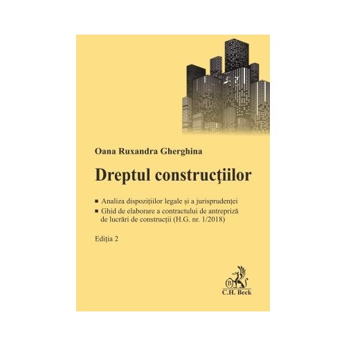Dreptul constructiilor. Analiza dispozitiilor legale si a jurisprudentei. Ghid de elaborare a contractului de antrepriza de lucrari de constructii H. G. nr. 12018 - Oana Ruxandra Gherghina