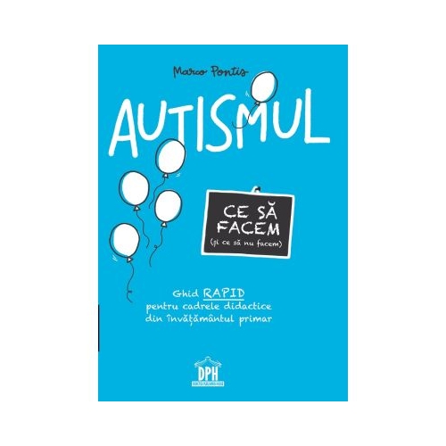 Autismul. Ce sa facem si ce sa nu facem - Marco Pontis