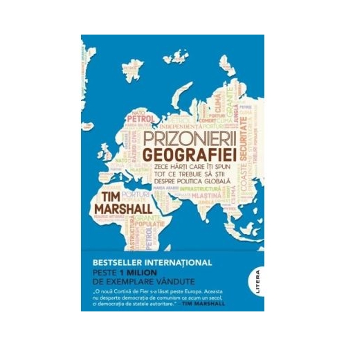 Prizonierii geografiei. Zece harti care iti spun tot ce trebuie sa stii despre politica globala - Tim Marshall