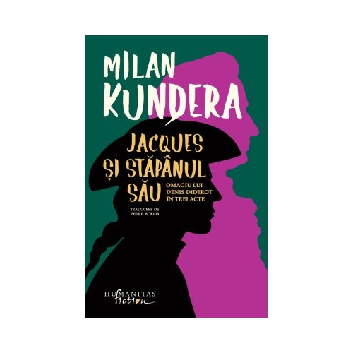 Jacques si stapanul sau. Omagiu lui Denis Diderot in trei acte - Milan Kundera