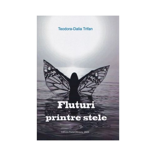 Fluturi printre stele - Teodora-Dalia Trifan
