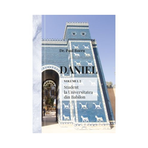 Daniel 2. Student la Universitatea din Babilon - Paul Boeru