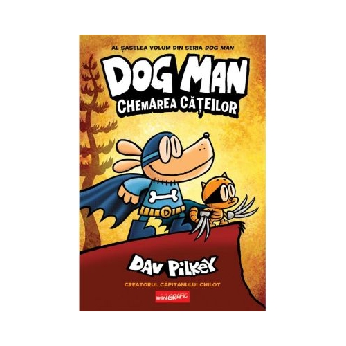 Dog Man 6. Chemarea cateilor - Dav Pilkey