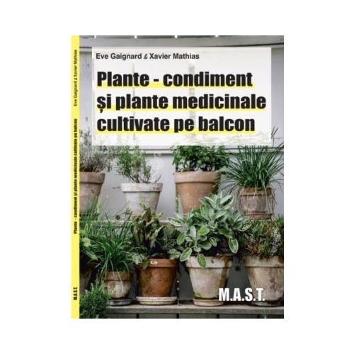 Plante-condiment si plante medicinale cultivate pe balcon - Eve Gaingard