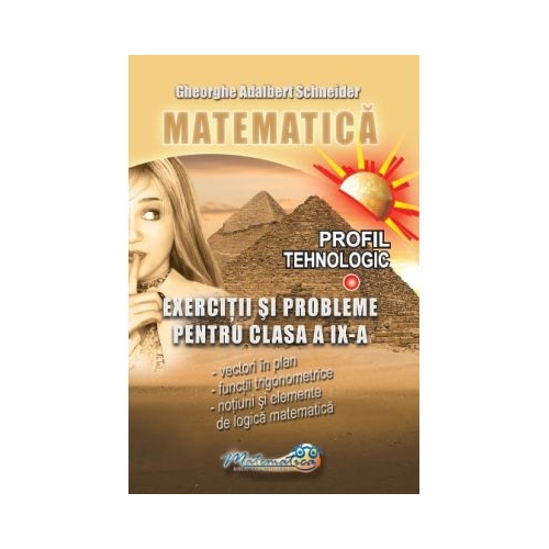 Matematica. Exercitii si probleme clasa a 9-a profil tehnologic - Gheorghe-Adalbert Schneider