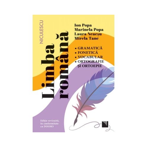 Limba romana. Gramatica fonetica vocabular ortografie si ortoepie. Editie revizuita in conformitate cu DOOM3 - Ion Popa