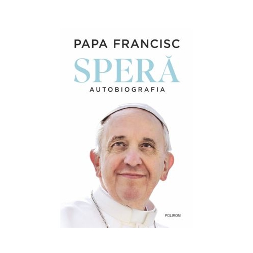 Spera. Autobiografia - Papa Francisc