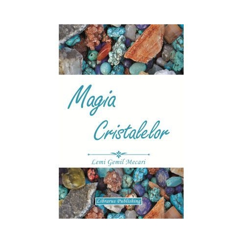 Magia Cristalelor - Lemi Gemil Mecari