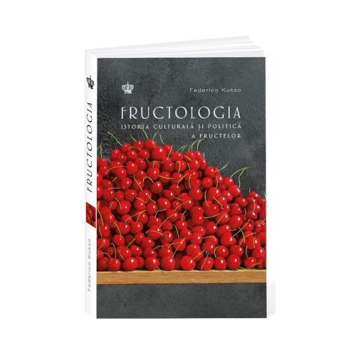 Fructologia. Istoria culturala a fructelor - Federico Kusko