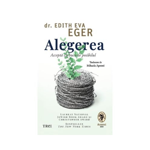 Alegerea. Accepta cu bucurie posibilul - Dr. Edith Eva Eger