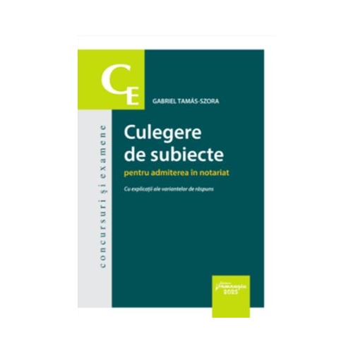 Culegere de subiecte pentru admiterea in notariat. Cu explicatii ale variantelor de raspuns - Gabriel Tamas-Szora