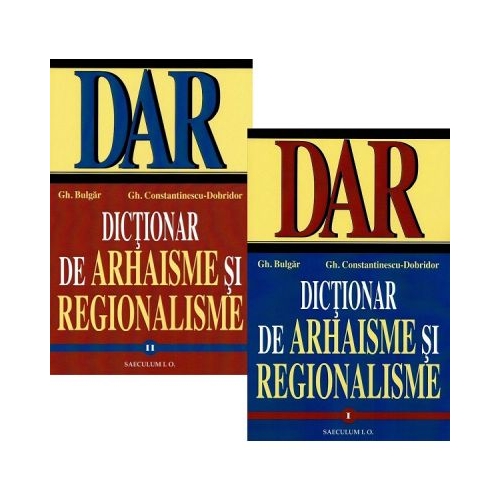 Dictionar de arhaisme si regionalisme Vol. 1Vol. 2 Ed. 2024 - Gh. Bulgar Gh. Constantinescu-Dobridor