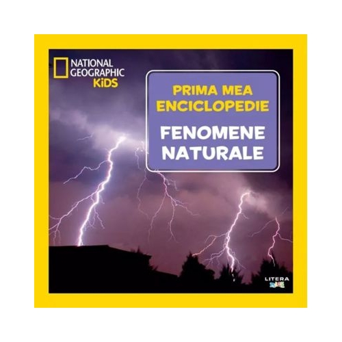 Fenomene naturale. Volumul 15. Prima mea enciclopedie National Geographic