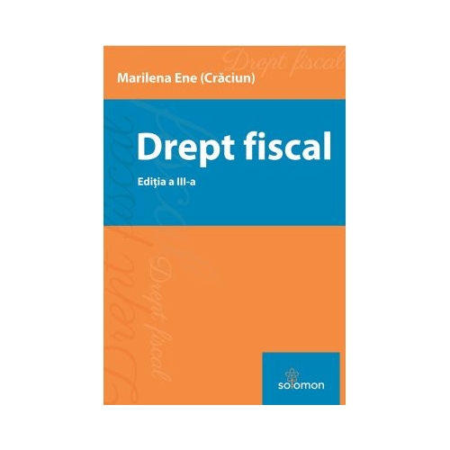 Drept fiscal. Editia a 3-a - Marilena Ene