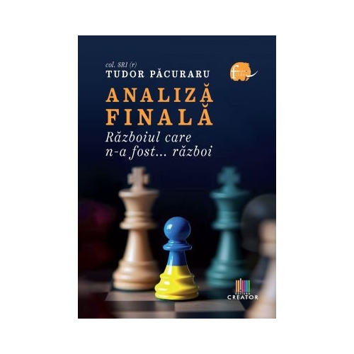 Analiza finala. Razboiul care n-a fost... razboi - Tudor Pacuraru