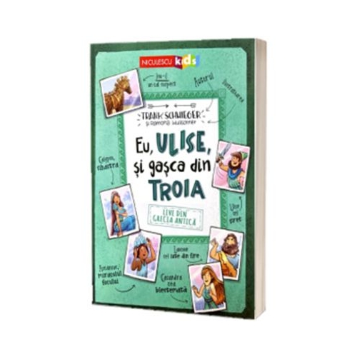 Eu Ulise si gasca din Troia - Frank Schwieger Ramona Wultschner