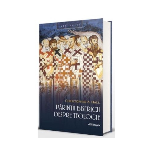 Parintii Bisericii despre Teologie - Christopher A. Hall