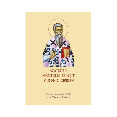 Acatistul Sfantului Sfintit Mucenic Ciprian - format mic