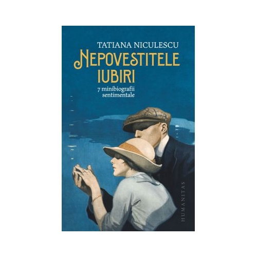 Nepovestitele iubiri. 7 minibiografii sentimentale - Tatiana Niculescu