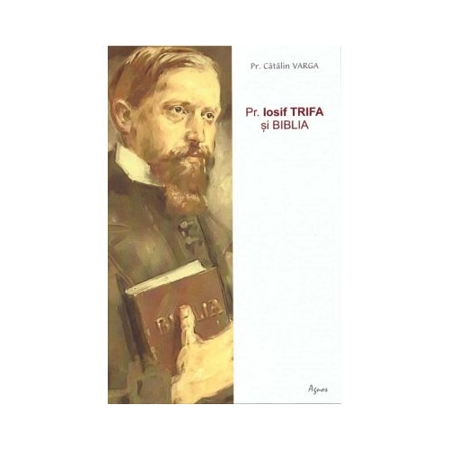 Pr. Iosif Trifa si Biblia - Catalin Varga