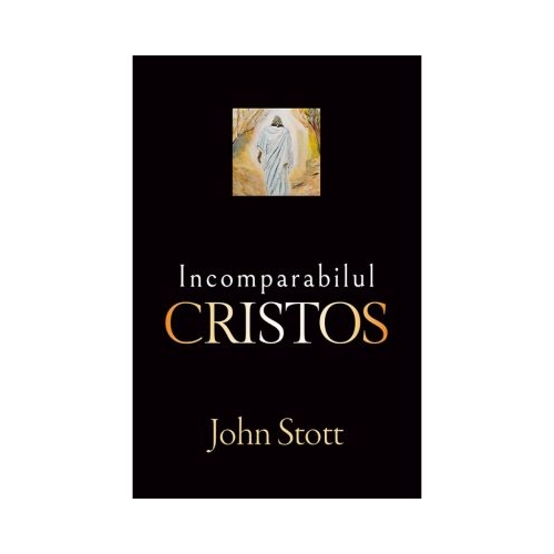 Incomparabilul Cristos - John R. W. Stott
