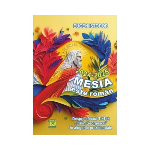 2024-2025. Mesia este roman. Despre efectul TikTok Calin Georgescu in alegerile prezidentiale - Eugen Istodor
