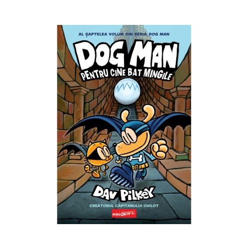 Dog Man 7. Pentru cine bat mingile - Dav Pilkey