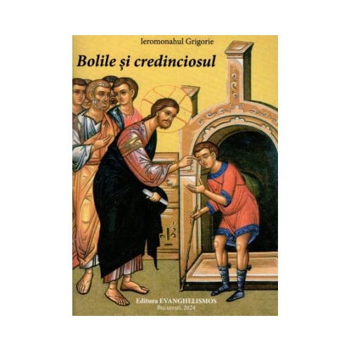 Bolile si credinciosul - Ierom. Grigorie