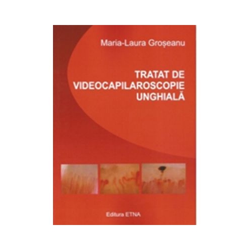 Tratat de videocapilaroscopie unghiala - Maria-Laura Groseanu